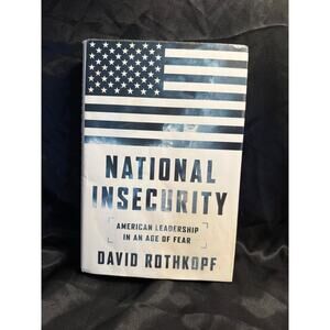 National Insecurity American Leadership in an Age of Fear hardcover Rothkopf New